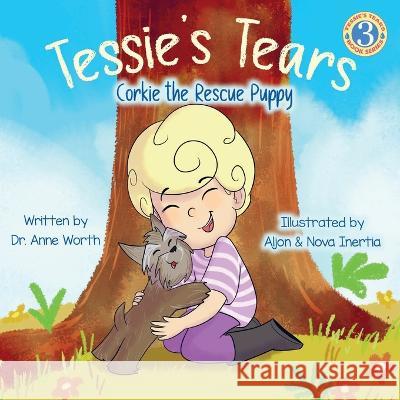 Tessie\'s Tears: Corkie the Rescue Puppy Anne Worth 9781955668316