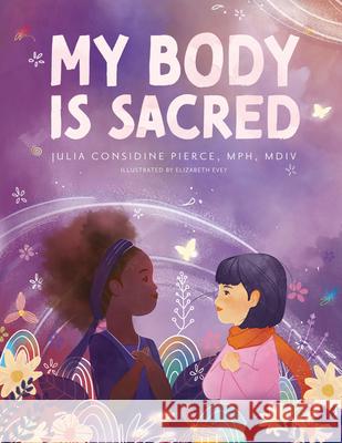 My Body Is Scared: Tales of Health and Wellness for Little Girls Julia Considine Pierce 9781955671514 Otterpine, LLC