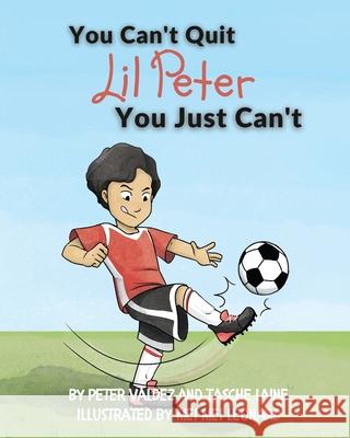 You Can't Quit Lil Peter You Just Can't Tasche Laine, Peter Valdez, Mei Mei Leonard 9781955674041 Skye Blue Press