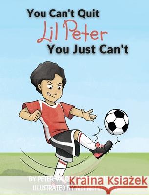 You Can't Quit Lil Peter You Just Can't Laine                                    Peter Valdez Mei Mei Leonard 9781955674058 Skye Blue Press