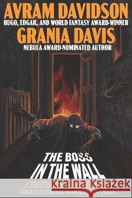 The Boss in The Wall: A Treatise on the House Devil Grania Davis Avram Davidson  9781955676076 Or All the Seas with Oysters Publishing LLC.