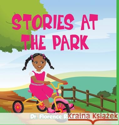 Stories At The Park: Reading Aloud to Children Stories and Activities to Develop Reading and Language Skills for Children Ages 3-8 Years. Dr Florence Ramorobi 9781955679039 Rhodespublishers
