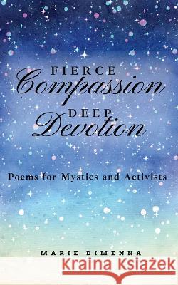 Fierce Compassion, Deep Devotion Marie Dimenna 9781955683500 Marie Dimenna