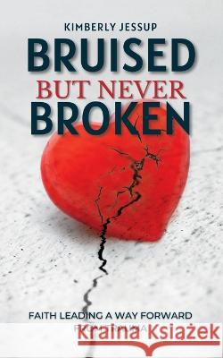 Bruised, But Never Broken Kimberly Jessup   9781955683661 Kimberly Jessup