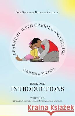 Learning With Gabriel and Ellise Book One- Introductions Gabriel Cazeau, Ellise Cazeau, Joni Cazeau 9781955684033 God's Favored Five LLC