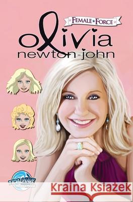 Female Force: Olivia Newton-John Sandra C. Ruckdeschel Alessandro Miracolo Olivia Newton-John 9781955686020 Tidalwave Productions