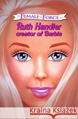 Female Force: Ruth Handler- Creator of Barbie Tara Broeckel Darren Davis Neil Alexander 9781955686204 Tidalwave Productions