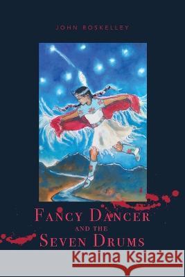 Fancy Dancer and the Seven Drums John Roskelley   9781955690461