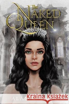 The Naked Queen: A Tangential Arthurian Legend Alan R Hall   9781955691598 Infusedmedia