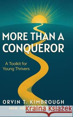 More than a Conqueror: A Toolkit for Young Thrivers Orvin T. Kimbrough 9781955711470 Stonebrook Pub.