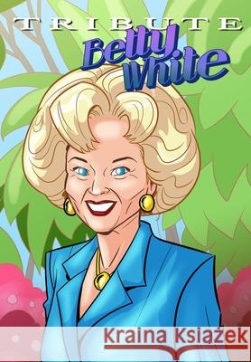 Tribute: Betty White - The Comic Book Michael Frizell Ramon Salas 9781955712033