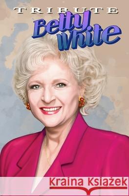 Tribute: Betty White - The Comic Book Michael Frizell Ramon Salas 9781955712057