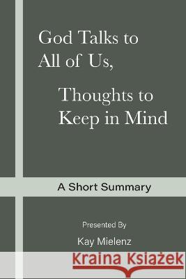 God Talks to All of Us, Thoughts to Keep in Mind: A Short Summary Kay Mielenz   9781955713016 Divine Resources Inc.