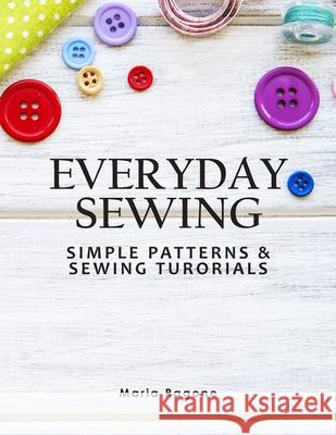 Everyday Sewing: Simple Patterns & Sewing Tutorials Maria Ragone 9781955721141