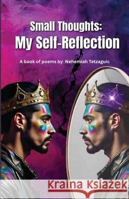 Small Thoughts: My Self-Reflection Nehemias Tetzaguic 9781955727471 RIA Jay Publishing