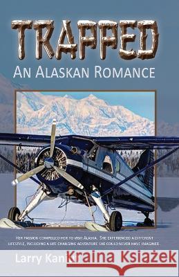 Trapped: An Alaskan Romance Larry Kaniut   9781955728089