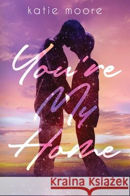You're My Home Katie Moore 9781955730013 Winter Fairytale Publishing LLC