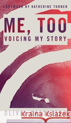 Me, Too: Voicing My Story Olivia Castetter Kayli Baker Katherine Turner 9781955735018