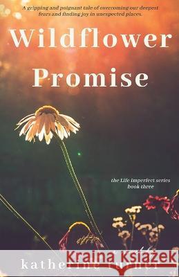 Wildflower Promise Katherine Turner Olivia Castetter Kayli Baker 9781955735094