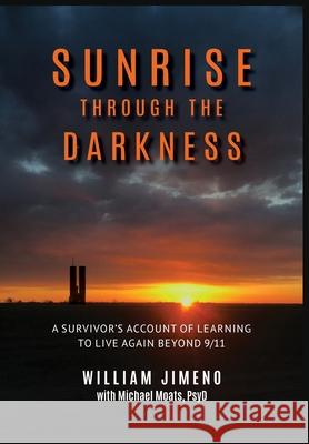 Sunrise Through the Darkness: A Survivor's Account of Learning to Live Again Beyond 9/11 Will Jimeno Michael Moats 9781955737005 University Professors Press