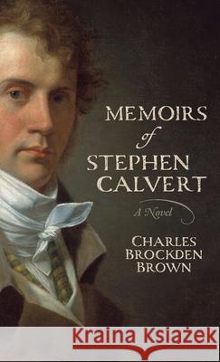 Memoirs of Stephen Calvert Charles Brockden Brown Charles Harrigan 9781955741057 Darley Press