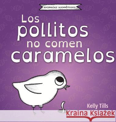 Los pollitos no comen caramelos Kelly Tills 9781955758611 FDI Publishing LLC