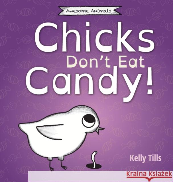 Chicks Don't Eat Candy: A light-hearted book on what flavors chicks can taste Kelly Tills 9781955758710 FDI Publishing LLC