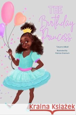 The Birthday Princess Tatyerra Mikell 9781955767149 Bibliokid Publishing