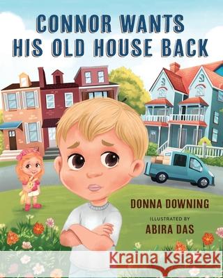 Connor Wants His Old House Back Donna Downing Abira Das 9781955767576