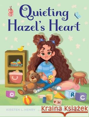 Quieting Hazel's Heart Kirsten L. Henry Cennet Kapkac 9781955767675