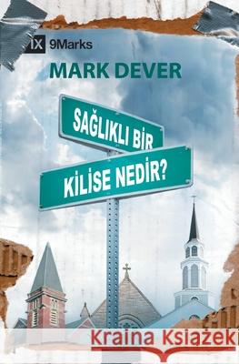 Sağlıklı Bir Kilise Nedir? (What Is a Healthy Church?) (Turkish) Dever, Mark 9781955768337