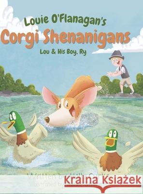 Louie O'Flanagan Corgi Shenanigans: Lou & His Boy, Ry Holly Curtis, Renee Orndorff 9781955770002