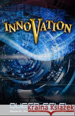 Innovation: Queer Sci Fi's 7th Annual Flash Fiction Contest J. Scott Coatsworth 9781955778077 Mongoose on the Loose DBA Other Worlds Ink