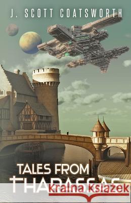 Tales From Tharassas: Tharassas Cycle Book 0 J. Scott Coatsworth 9781955778510