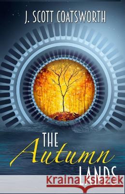 The Autumn Lands J Scott Coatsworth   9781955778527