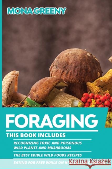 Foraging: This book includes: Recognizing Toxic and Poisonous Wild Plants and Mushrooms + The Best Edible Wild Foods Recipes + E Mona Greeny 9781955786041 Ladoo Publishing LLC