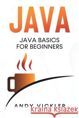 Java: Java Basics for Beginners Andy Vickler 9781955786232 Ladoo Publishing LLC