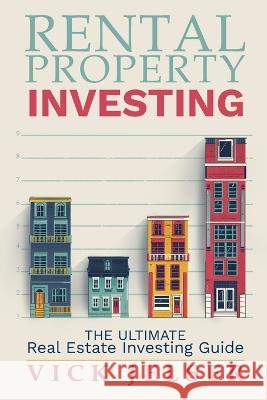 Rental property investing: The ultimate real estate investing guide Vick Jelser   9781955786409 Ladoo Publishing LLC