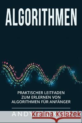 Algorithmen: Praktischer Leitfaden zum Erlernen von Algorithmen fur Anfanger Andy Vickler   9781955786560 Ladoo Publishing LLC