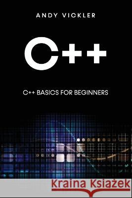 C++: C++ Basics for Beginners Andy Vickler   9781955786669 Ladoo Publishing LLC