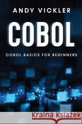 Cobol: Cobol Basics for Beginners Andy Vickler   9781955786720 Ladoo Publishing LLC