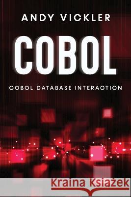 Cobol: Cobol Database Interaction Andy Vickler   9781955786737 Ladoo Publishing LLC