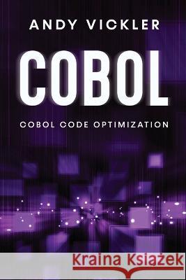 Cobol: Cobol Code Optimization Andy Vickler   9781955786744 Ladoo Publishing LLC