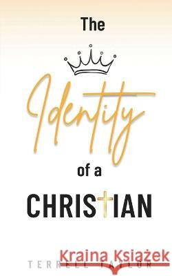 The Identity of a Christian Terrell Taylor 9781955787123