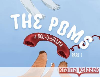 The Poms: A Dog-U-Drama Part 1 Sylvia Pace Elijah Taylor 9781955791502 Braughler Books, LLC