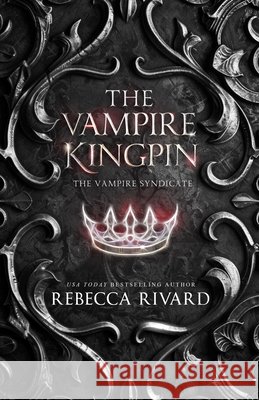 The Vampire Kingpin Rebecca Rivard 9781955813099 Wild Hearts Press