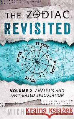 The Zodiac Revisited: Analysis and Fact-Based Speculation Michael Cole 9781955816007 Twin Prime Publishing