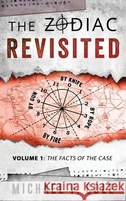 The Zodiac Revisited: The Facts of the Case Michael Cole 9781955816014