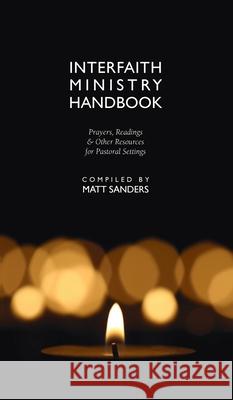 Interfaith Ministry Handbook: Prayers, Readings & Other Resources for Pastoral Settings Matt Sanders 9781955821148 Apocryphile Press