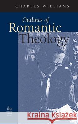 Outlines of Romantic Theology Charles Williams (University of Washington Tacoma) 9781955821230